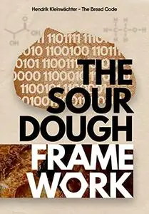 The Sourdough Framework: The book that you kneaded to make perfect sourdough bread at home