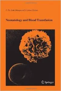 Neonatology and Blood Transfusion (Developments in Hematology and Immunology) by C.T.h. Smit-Sibinga