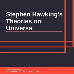 «Stephen Hawking's Theories on Universe» by IntroBooks