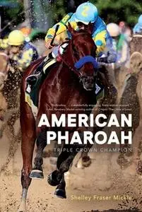 «American Pharoah: Triple Crown Champion» by Shelley Fraser Mickle