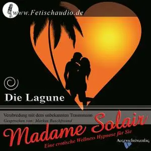 «Die Lagune - Verabredung mit dem unbekannten Traummann: Erotische Hypnose für sie» by Madame Solair