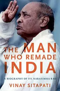 The Man Who Remade India: A Biography of P.V. Narasimha Rao (Repost)