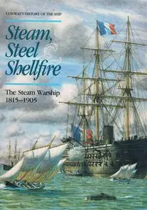 Steam, Steel & Shellfire: The Steam Warship 1815-1905 (Conway's History of the Ship) (Repost)
