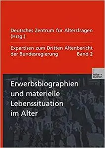 Erwerbsbiographien und materielle Lebenssituation im Alter: Expertisen zum Dritten Altenbericht der Bundesregierung ― Band II