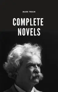 «Mark Twain: The Complete Novels» by Mark Twain