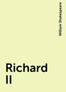«Richard II» by William Shakespeare