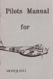 Pilots Manual for Mosquito (Pilot's Flight Operating Instructions for de Havilland Mosquito)