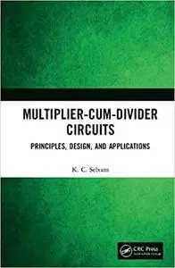 Multiplier-Cum-Divider Circuits: Principles, Design, and Applications