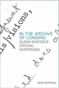 In the Archive of Longing: Susan Sontag's Critical Modernism