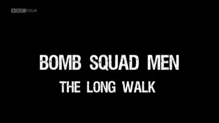 BBC - Bomb Squad Men: The Long Walk (2012)