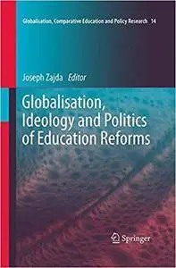 Globalisation, Ideology and Politics of Education Reforms