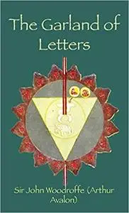 The Garland of Letters: STUDIES IN THE MANTRA-ŚASTRA