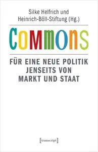 Commons: Für eine neue Politik jenseits von Markt und Staat