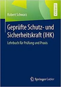 Geprüfte Schutz- und Sicherheitskraft (IHK): Lehrbuch für Prüfung und Praxis