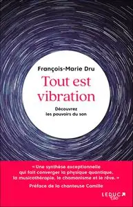 François-Marie Dru, "Tout est vibration"