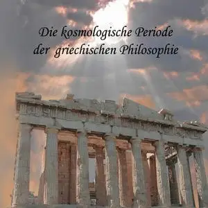 «Die kosmologische Periode der griechischen Philosophie» by August Messer