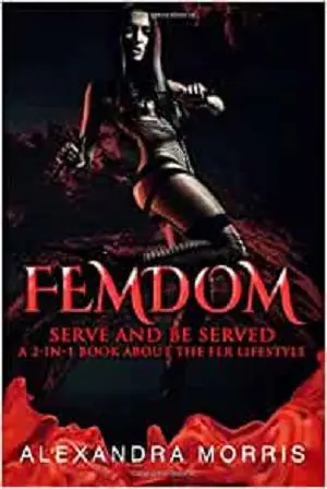 Femdom: Serve and Be Served A 2-in-1 Book About the FLR Lifestyle