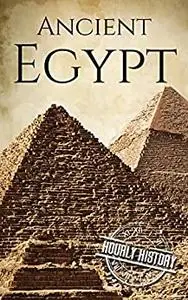 Ancient Egypt: A History From Beginning to End