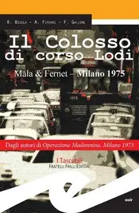 R. Besola, A. Ferrari, F. Gallone - Il Colosso di corso Lodi. Mala & Fernet - Milano 1975