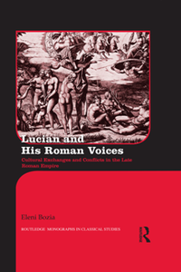 Lucian and His Roman Voices : Cultural Exchanges and Conflicts in the Late Roman Empire