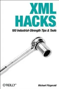XML Hacks: 100 Industrial-Strength Tips and Tools