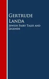 «Jewish Fairy Tales and Legends» by Gertrude Landa