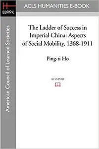 The Ladder of Success in Imperial China: Aspects of Social Mobility, 1368-1911