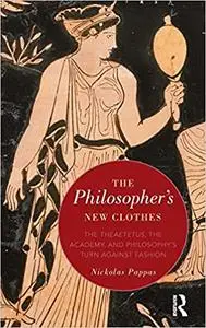 The Philosopher's New Clothes: The Theaetetus, the Academy, and Philosophy’s Turn against Fashion