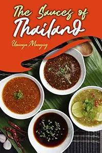 The Sauces of Thailand: Spice Up Your Life with Thai Dipping Sauces, Salsas, Vinaigrettes, and Much More