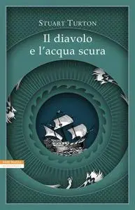 Stuart Turton - Il diavolo e l'acqua scura