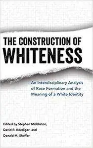 The Construction of Whiteness: An Interdisciplinary Analysis of Race Formation and the Meaning of a White Identity