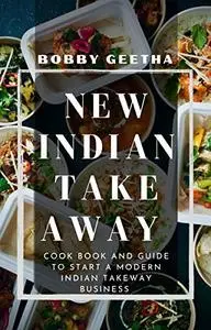 New Indian Take away : Cook book and guide to start a modern Indian takeaway business