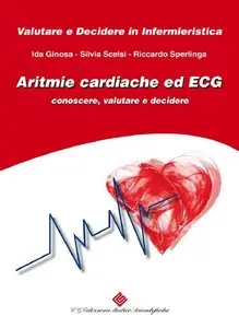 Silvia Scelsi, Riccardo Sperlinga - Aritmie Cardiache ed ECG: conoscere, valutare e decidere