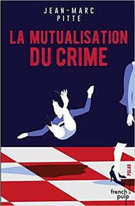 La mutualisation du crime - Jean-marc Pitte