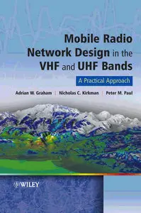 "Mobile Radio Network Design in the VHF and UHF Bands: A Practical Approach" by Adrian Graham, Nicholas C. Kirkman, Peter M. Pa