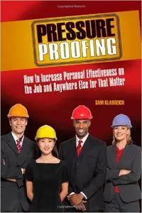 Pressure Proofing: How to Increase Personal Effectiveness on the Job and Anywhere Else for that Matter (repost)
