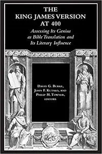 The King James Version at 400: Assessing Its Genius as Bible Translation and Its Literary Influence