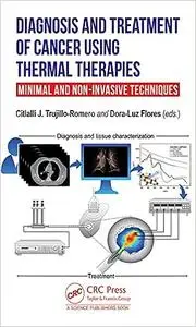 Diagnosis and Treatment of Cancer using Thermal Therapies: Minimal and Non-invasive Techniques