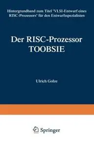 Der RISC-Prozessor TOOBSIE: Hintergrundband zum Buch „VLSI-Entwurf eines RISC-Prozessors“ für den Entwurfsspezialisten