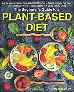 The Beginner's Guide to a Plant-Based Diet