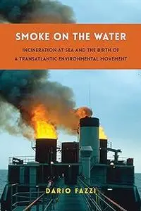 Smoke on the Water: Incineration at Sea and the Birth of a Transatlantic Environmental Movement