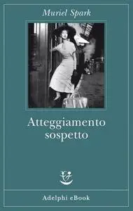 Muriel Spark - Atteggiamento sospetto