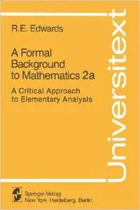 A Formal Background to Mathematics 2a: A Critical Approach to Elementary Analysis (Universitext) by R. E. Edwards