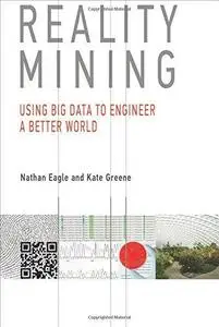 Reality mining : using big data to engineer a better world