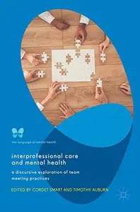 Interprofessional Care and Mental Health: A Discursive Exploration of Team Meeting Practices (Repost)