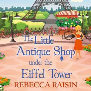 «The Little Antique Shop Under The Eiffel Tower» by Rebecca Raisin