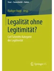 Legalität ohne Legitimität?: Carl Schmitts Kategorie der Legitimität (repost)