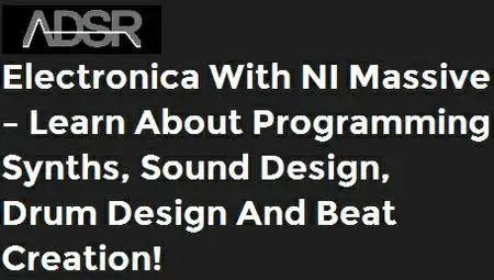 adsrsounds - Electronica With NI Massive – Learn about programming synths, sound design, drum design and beat creation!