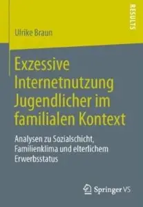 Exzessive Internetnutzung Jugendlicher im familialen Kontext