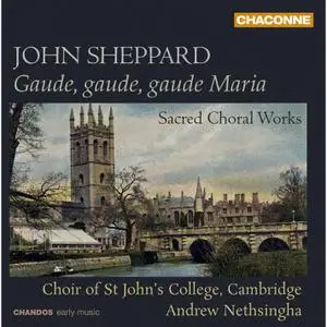 Choir of St. John's College & Andrew Nethsingha - Sheppard: Gaude, Gaude, Gaude Maria - Sacred Choral Works (2013/2022) [24/96]